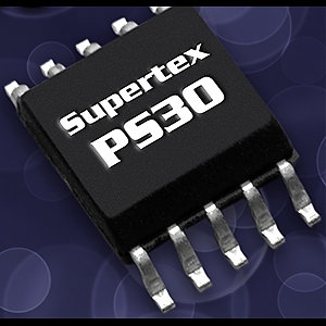 Supertex ����������� ��������� PS30 � ������������ ������� � ���������� ������� ������ � �������� 67 ���, ���������������� ��� ������������� � ������ ���� � ��������� ������� � �������������� ������� ������� ��������� ������������ ��������.